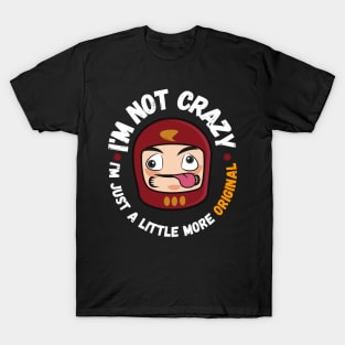 I'm not crazy, I'm just a little more original T-Shirt